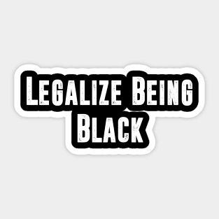 Legalize being Black Sticker